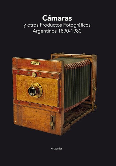 Cámaras y otros productos Fotográficos Argentinos 1890-1980 - Adrián Lagioia