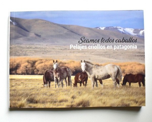 [BX 0050] Seamos todos caballos. Pelajes criollos en patagonia - Jorge Piccini